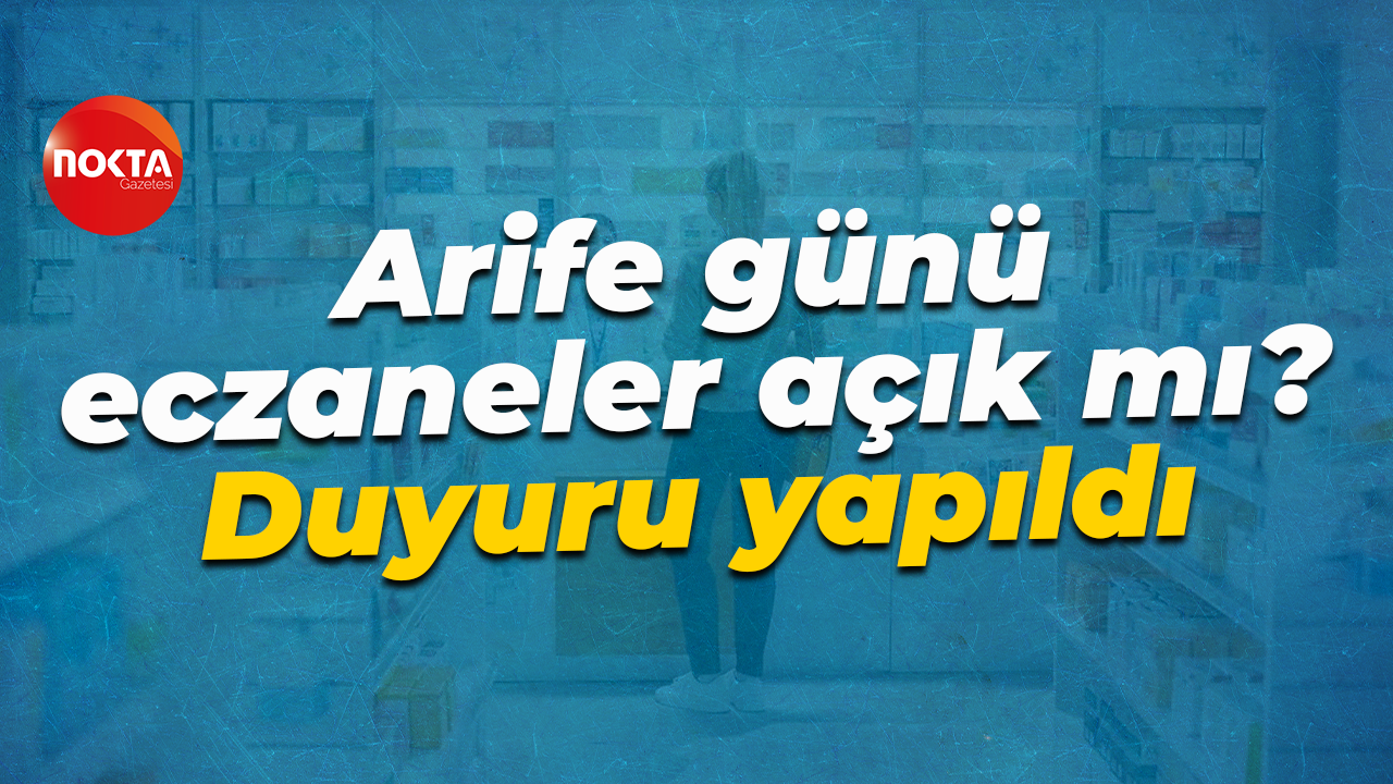 Arife günü eczaneler açık mı? Duyuru yapıldı