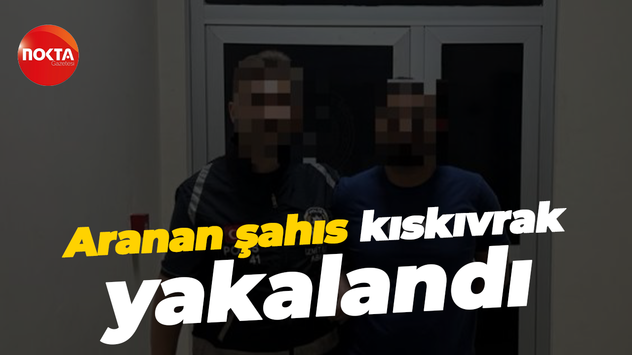 Kesinleşmiş hapis cezası bulunan şahıs, kıskıvrak yakalandı