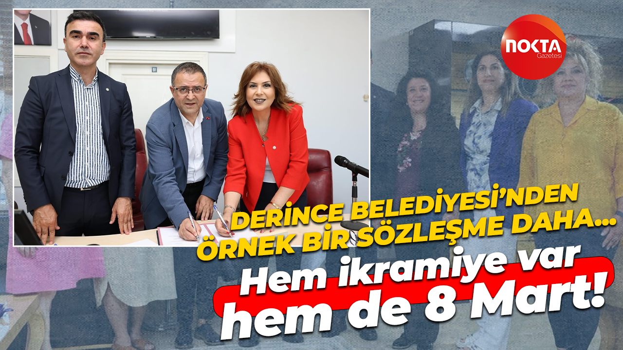 Derince Belediyesi’nden örnek bir sözleşme daha! Hem ikramiye hem de 8 Mart var!