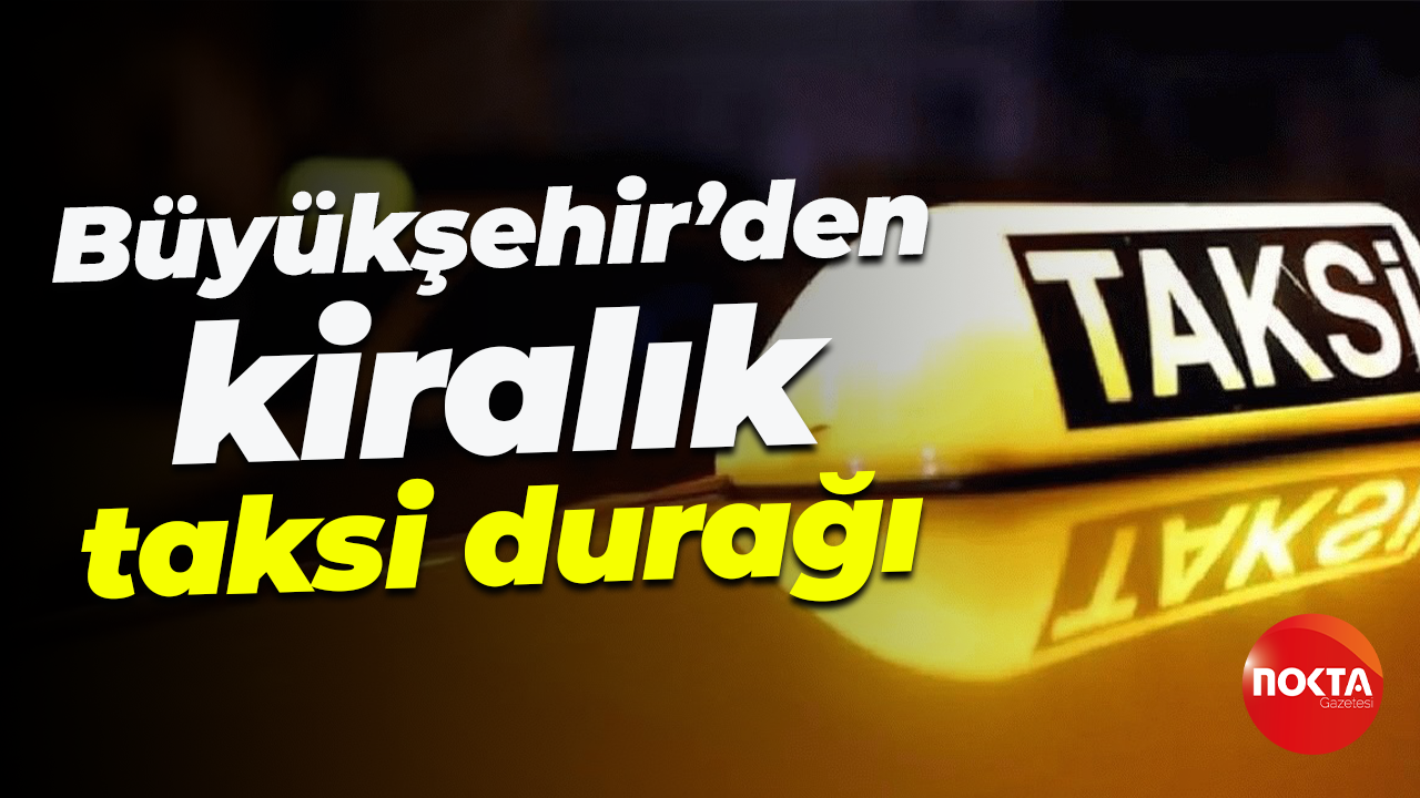 Kocaeli Büyükşehir Belediyesi’nden kiralık taksi durağı