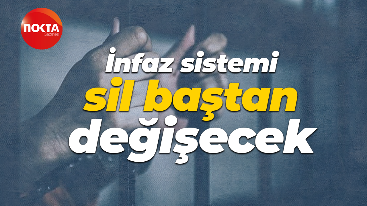 İnfaz sistemi sil baştan değişecek: Islah olmamış hükümlü salınmayacak!
