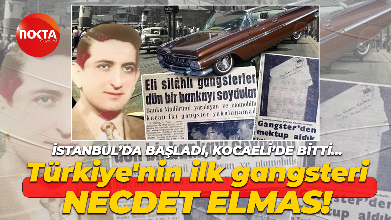 İstanbul’da başladı, Kocaeli’de bitti… Türkiye'nin ilk gangsteri, Necdet Elmas!