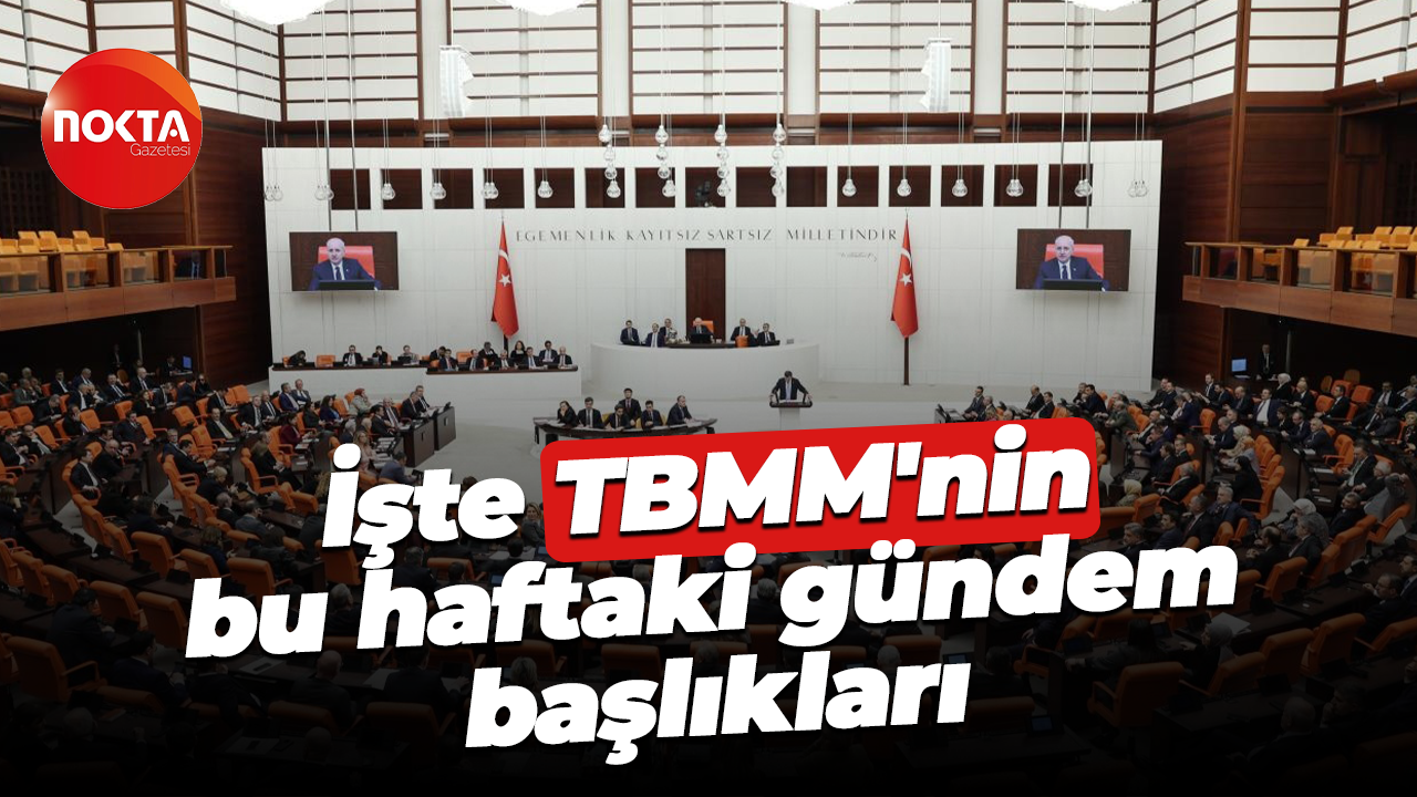 İşte TBMM'nin bu haftaki gündem başlıkları