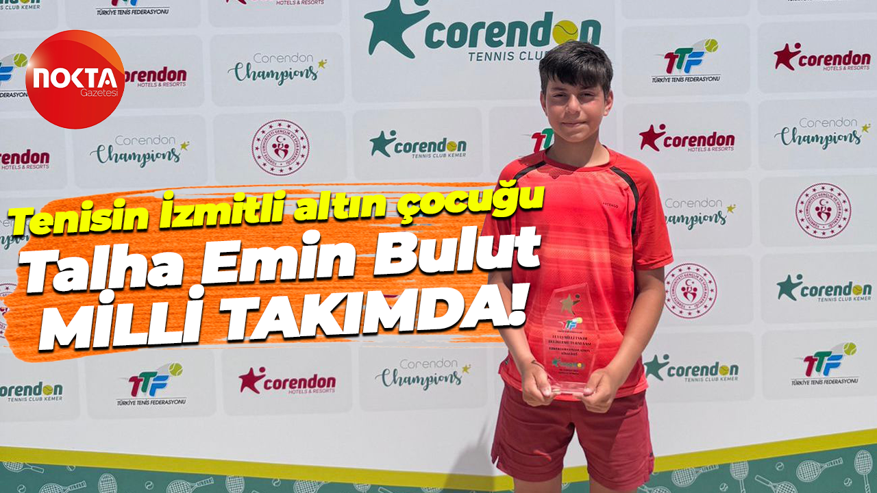 Tenisin İzmitli altın çocuğu Talha Emin Bulut Milli Takımda!