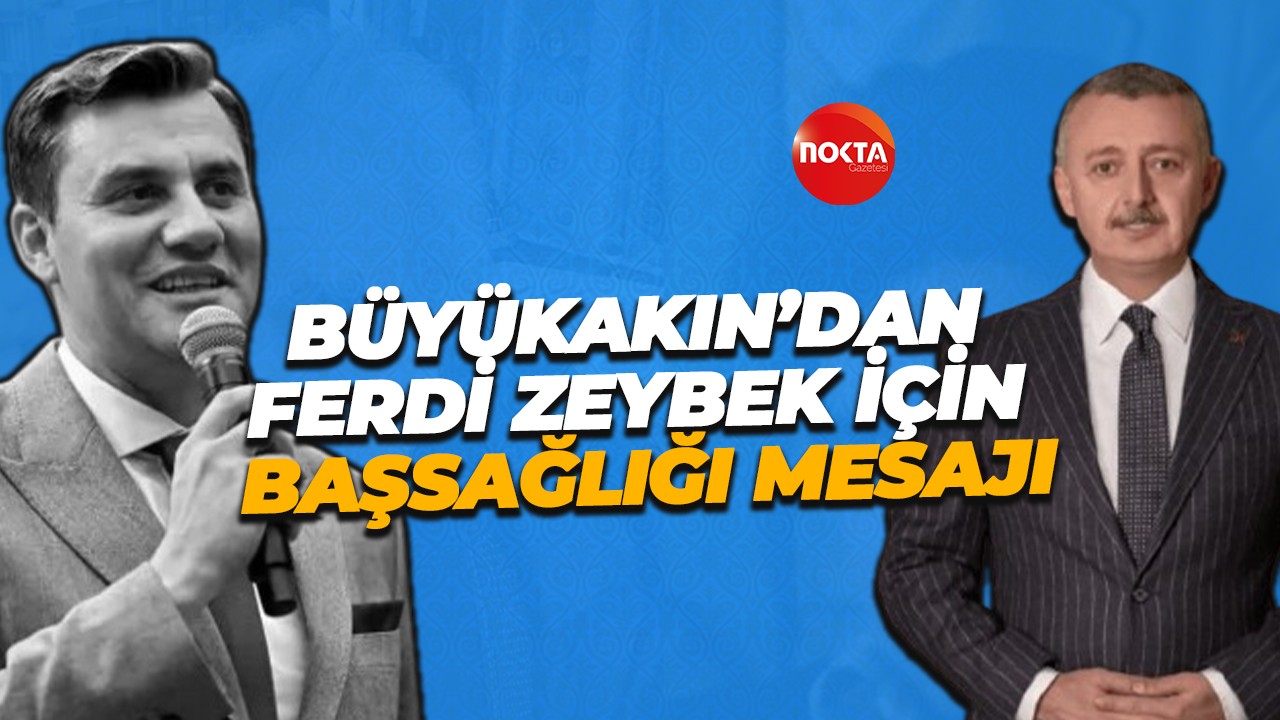 Tahir Büyükakın’dan Ferdi Zeybek için başsağlığı mesajı