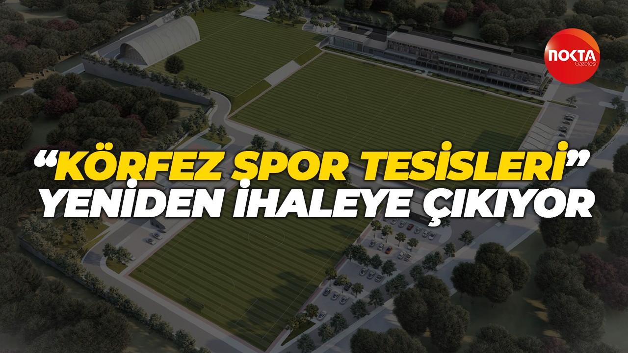 “Körfez Spor Tesisleri” yeniden ihaleye çıkıyor