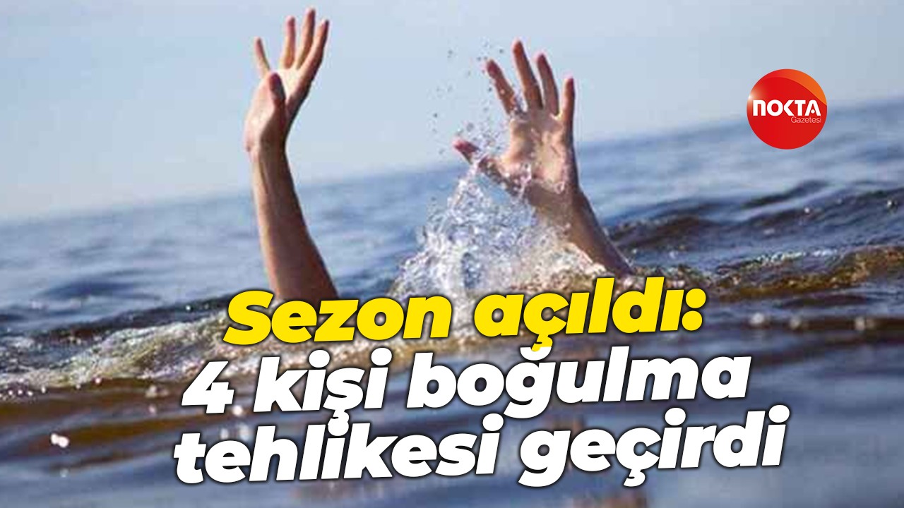 Sezon açıldı: 4 kişi boğulma tehlikesi geçirdi