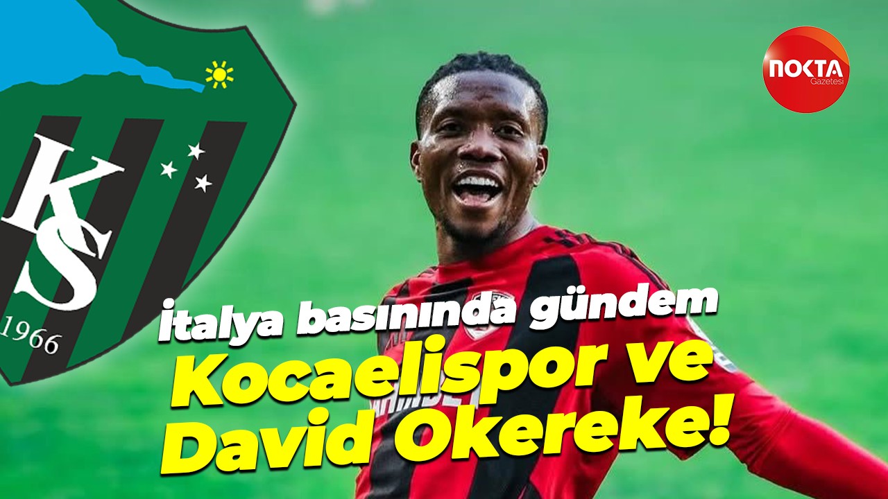 İtalya basınında gündem Kocaelispor ve David Okereke!