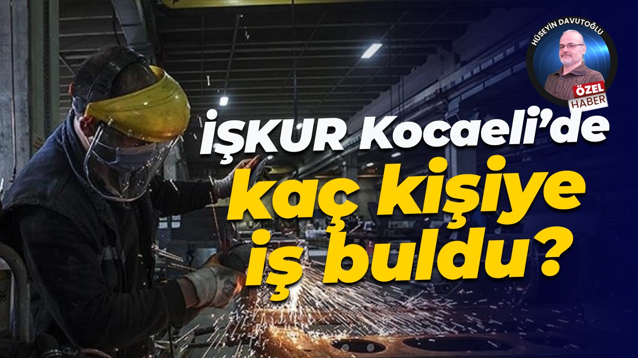 İŞKUR Kocaeli’de kaç kişiye iş buldu?