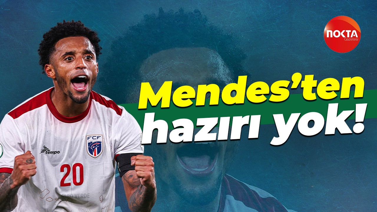 Mendes’ten hazırı yok!