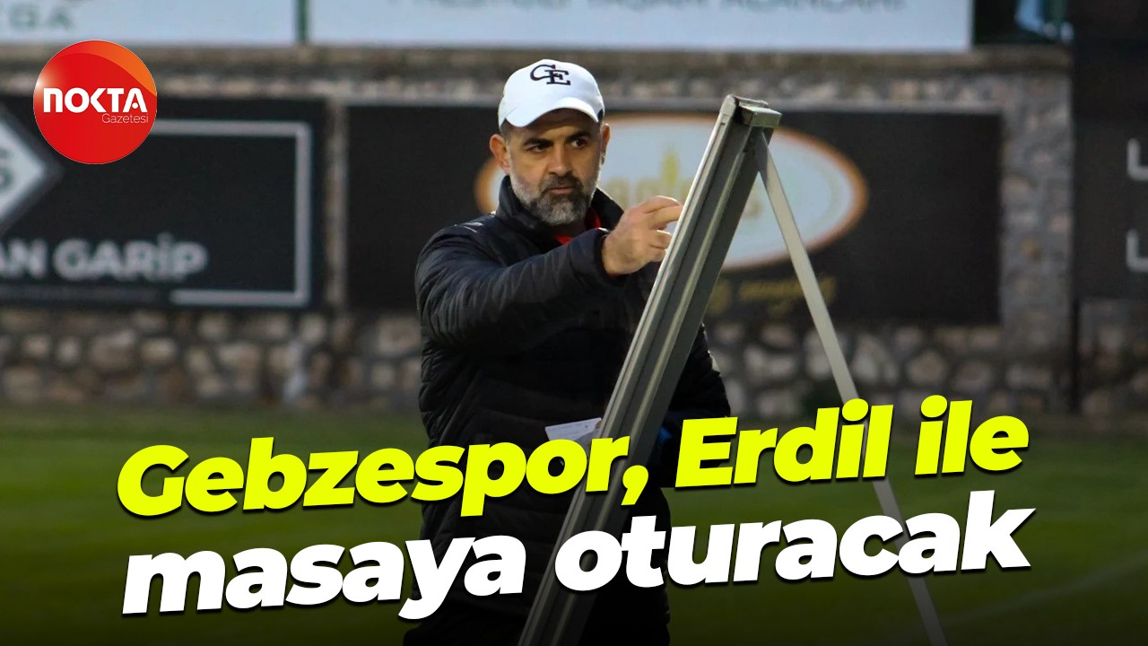 Gebzespor, Erdil ile masaya oturacak
