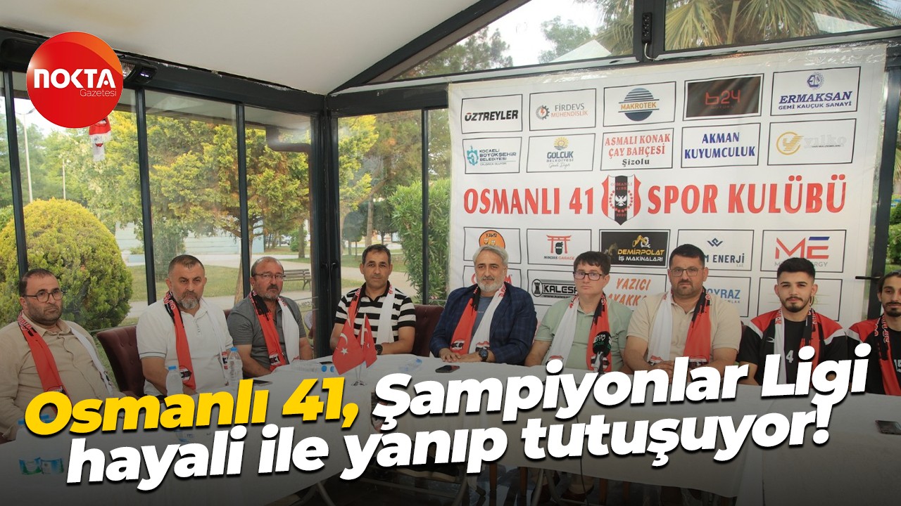 Osmanlı 41, Şampiyonlar Ligi hayali ile yanıp tutuşuyor!