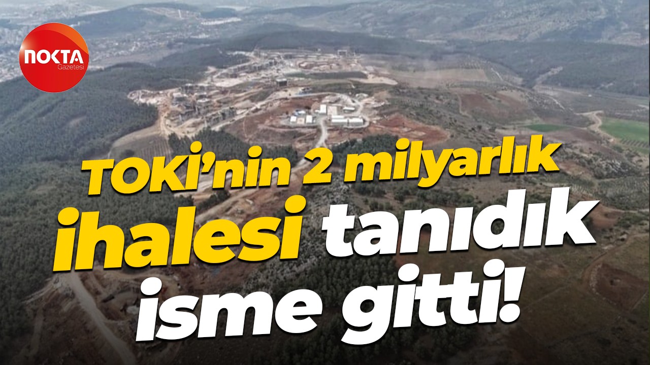 TOKİ’nin 2 milyarlık ihalesi tanıdık isme gitti!