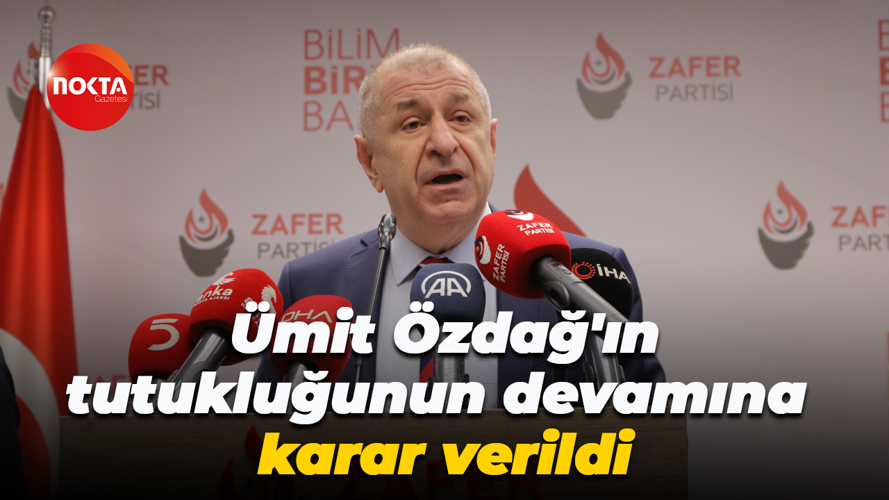 Ümit Özdağ'ın tutukluğunun devamına karar verildi