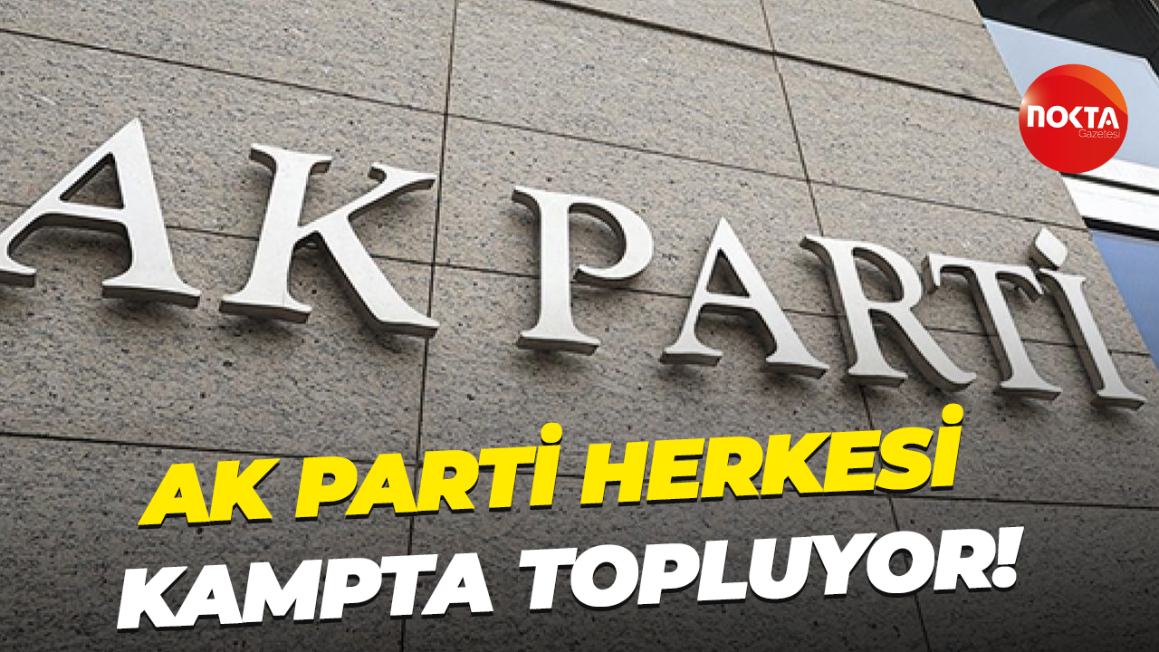 AK Parti herkesi kampta topluyor!