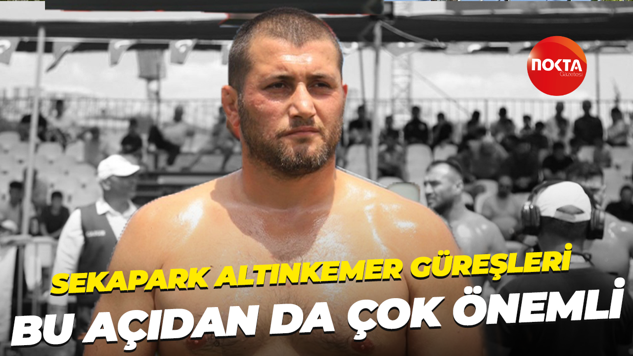 Sekapark Altınkemer Güreşleri bu açıdan da çok önemli