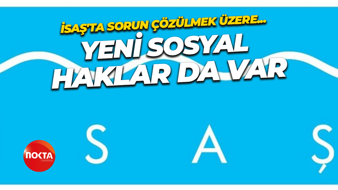 İSAŞ’ta sözleşme tamamlanmak üzere! Yeni sosyal haklar eklenebilir