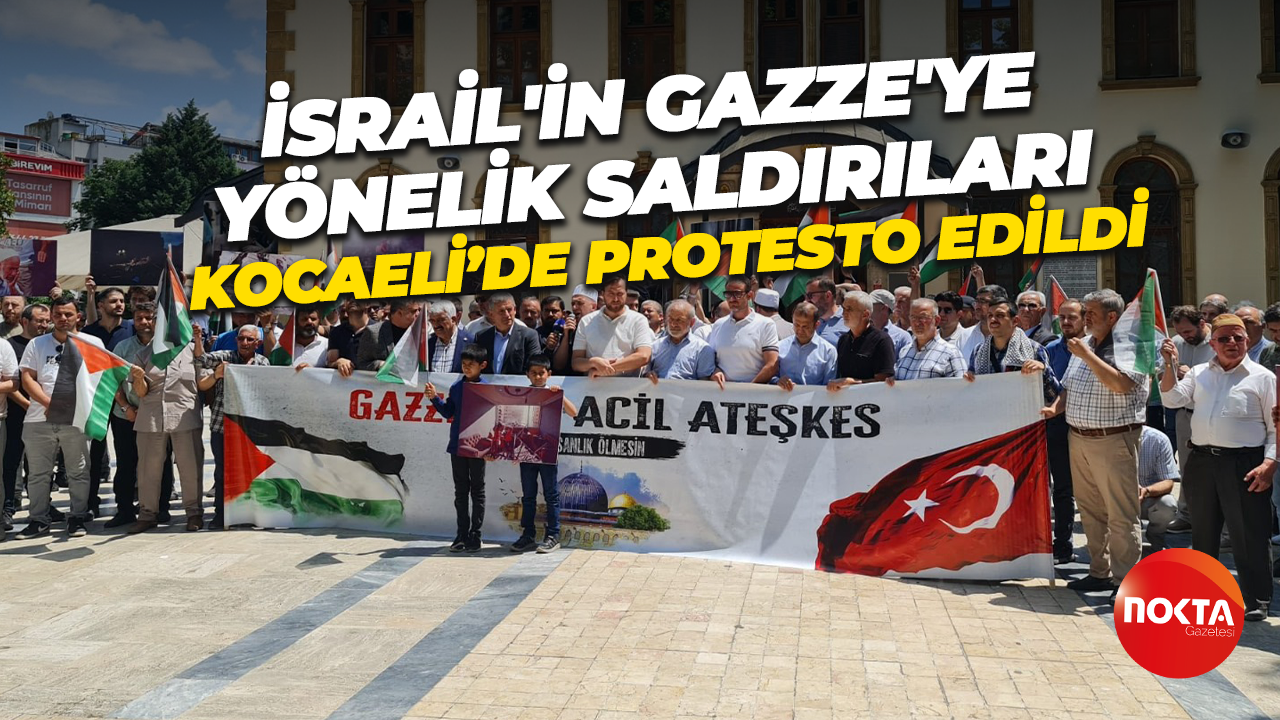 İsrail'in Gazze'ye yönelik saldırıları Kocaeli’de protesto edildi