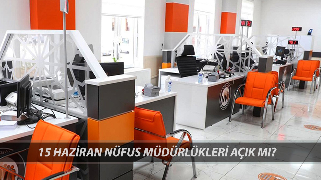 NÜFUS MÜDÜRLÜĞÜ HAFTA SONU AÇIK MI? 15 Haziran Pazar Günü Nüfus Müdürlükleri Çalışıyor Mu?