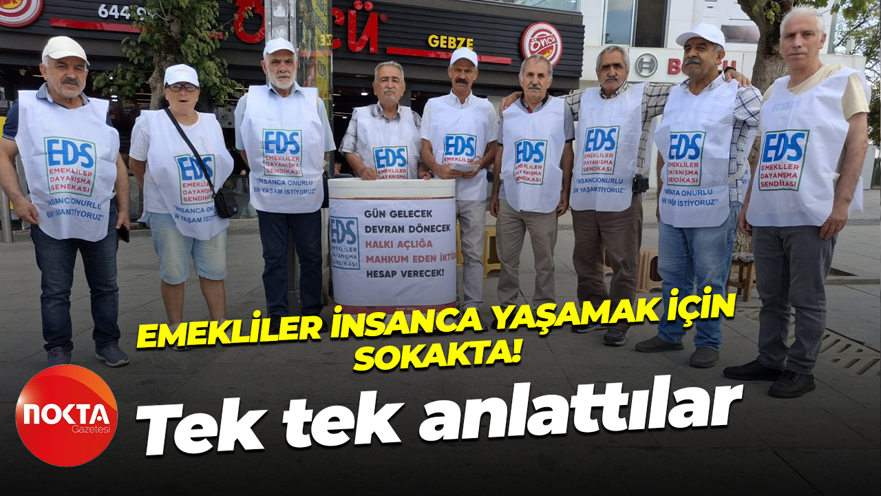 Emekliler insanca yaşamak için sokakta! Tek tek anlattılar