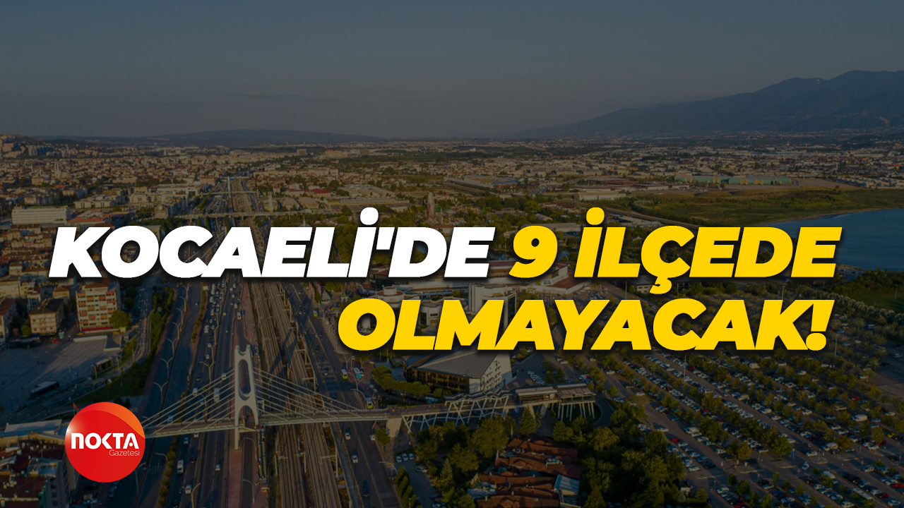 Kocaeli'de 9 ilçede elektrik olmayacak!