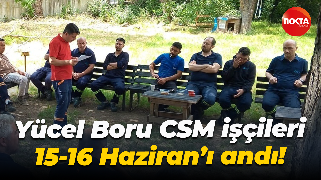 Yücel Boru CSM işçileri 15-16 Haziran’ı andı!
