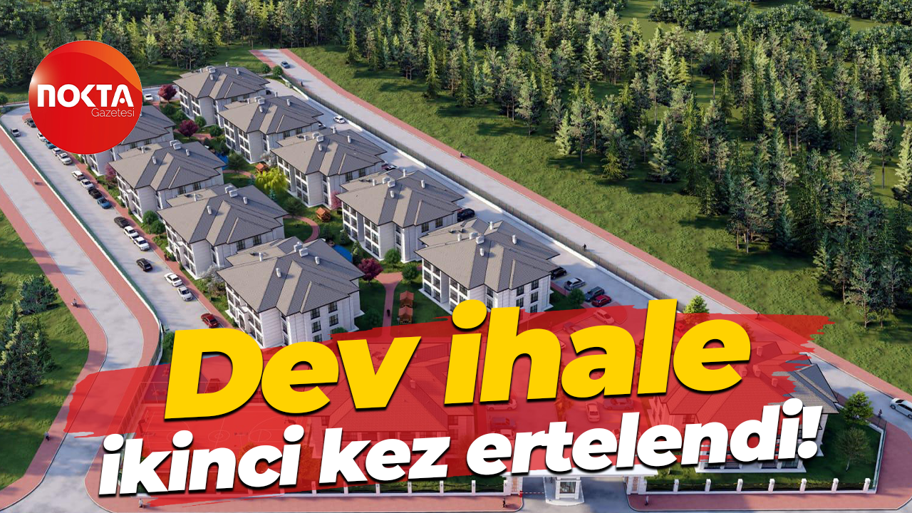 Dev ihale ikinci kez ertelendi!