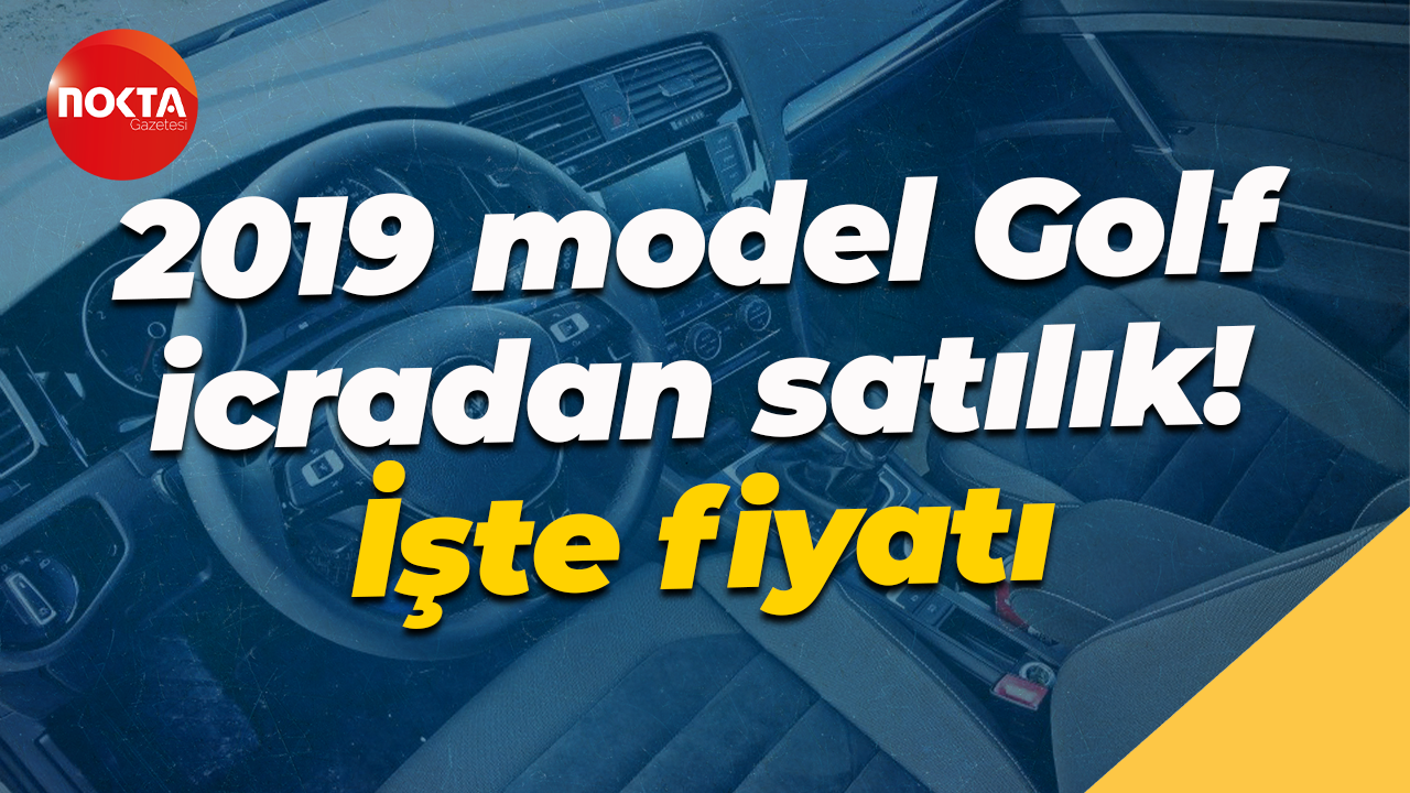 Kocaeli’de Volkswagen Golf 2019 model araç icrada! İşte fiyatı