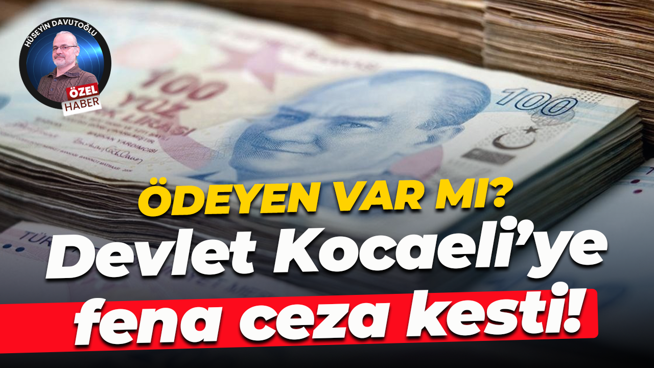 Ödeyen var mı? Devlet Kocaeli’ye fena ceza kesti!