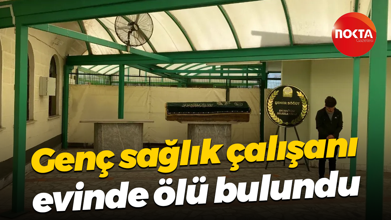 Genç sağlık çalışanı evinde ölü bulundu