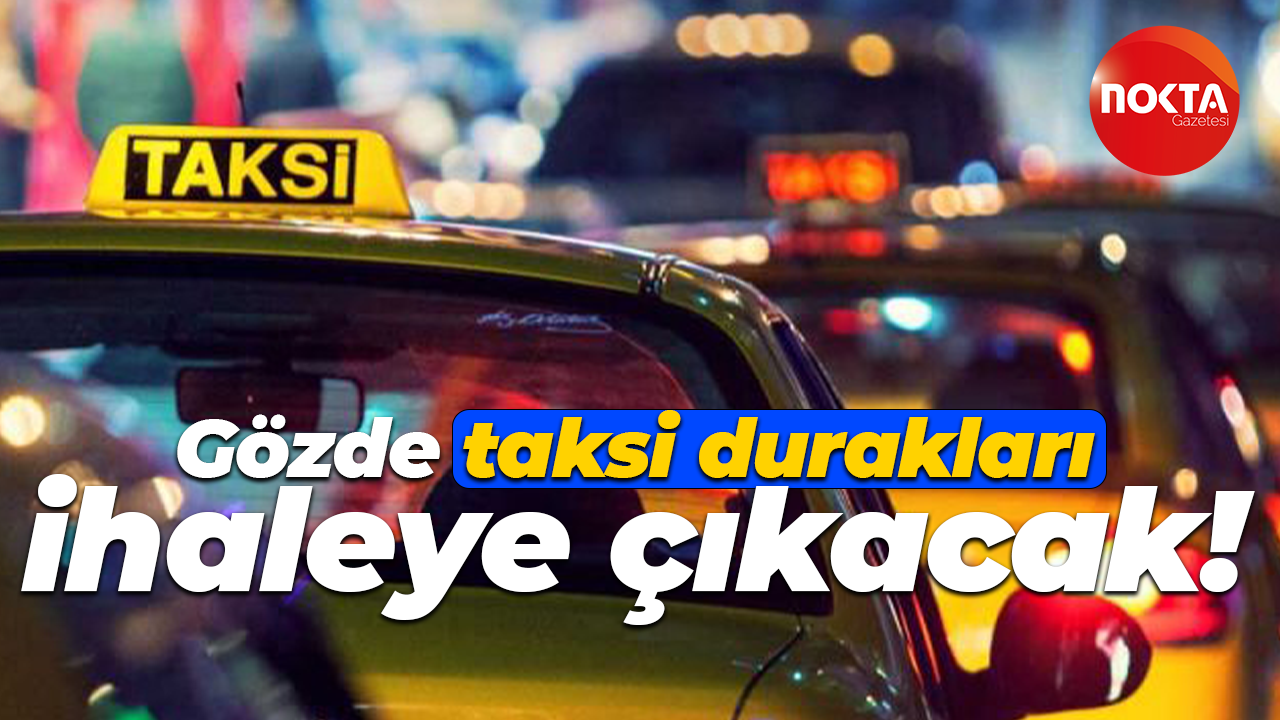 Gözde taksi durakları ihaleye çıkacak!