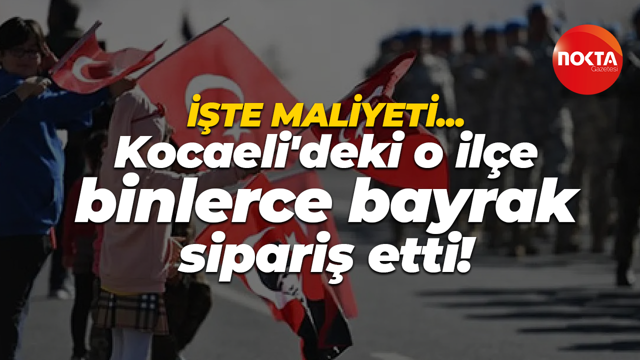 Darıca Belediyesi bayraklarını yeniliyor! Binlerce sipariş ettiler, işte maliyet