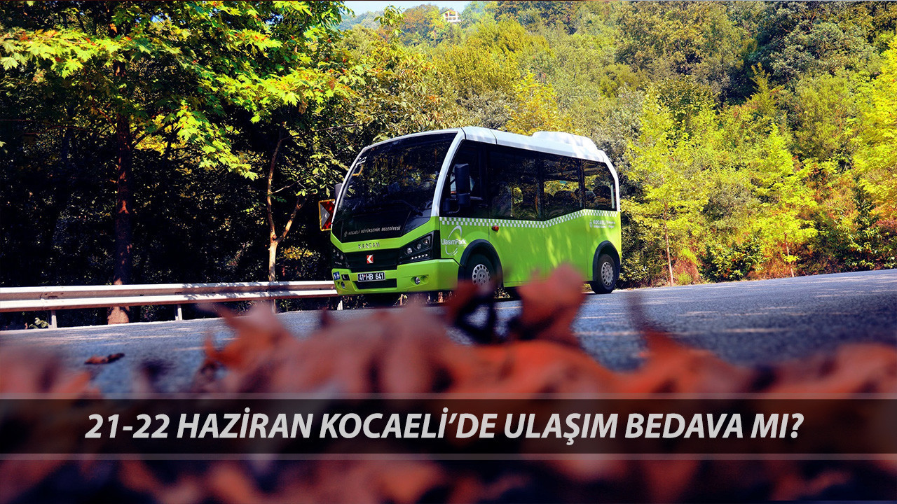 HAFTA SONU KOCAELİ'DE OTOBÜSLER ÜCRETSİZ Mİ? 21-22 Haziran Kocaeli'de Ulaşım Bedava Mı?