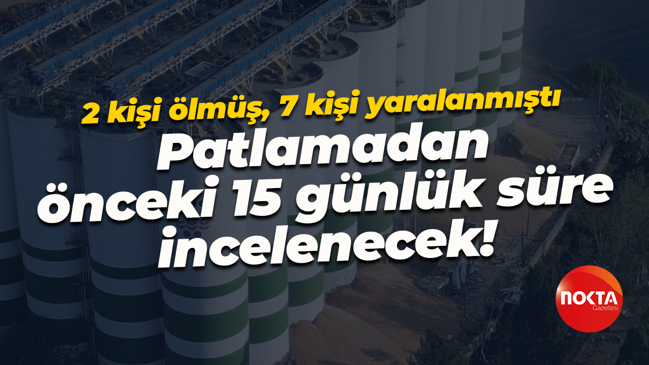 2 kişi ölmüş, 7 kişi yaralanmıştı; Patlamadan önceki 15 günlük süre incelenecek!