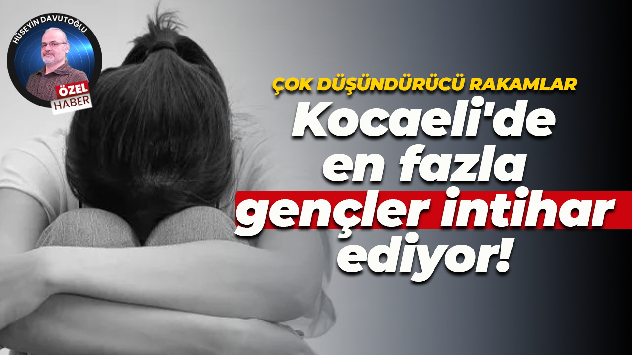 Çok düşündürücü rakamlar... Kocaeli'de en fazla gençler intihar ediyor!