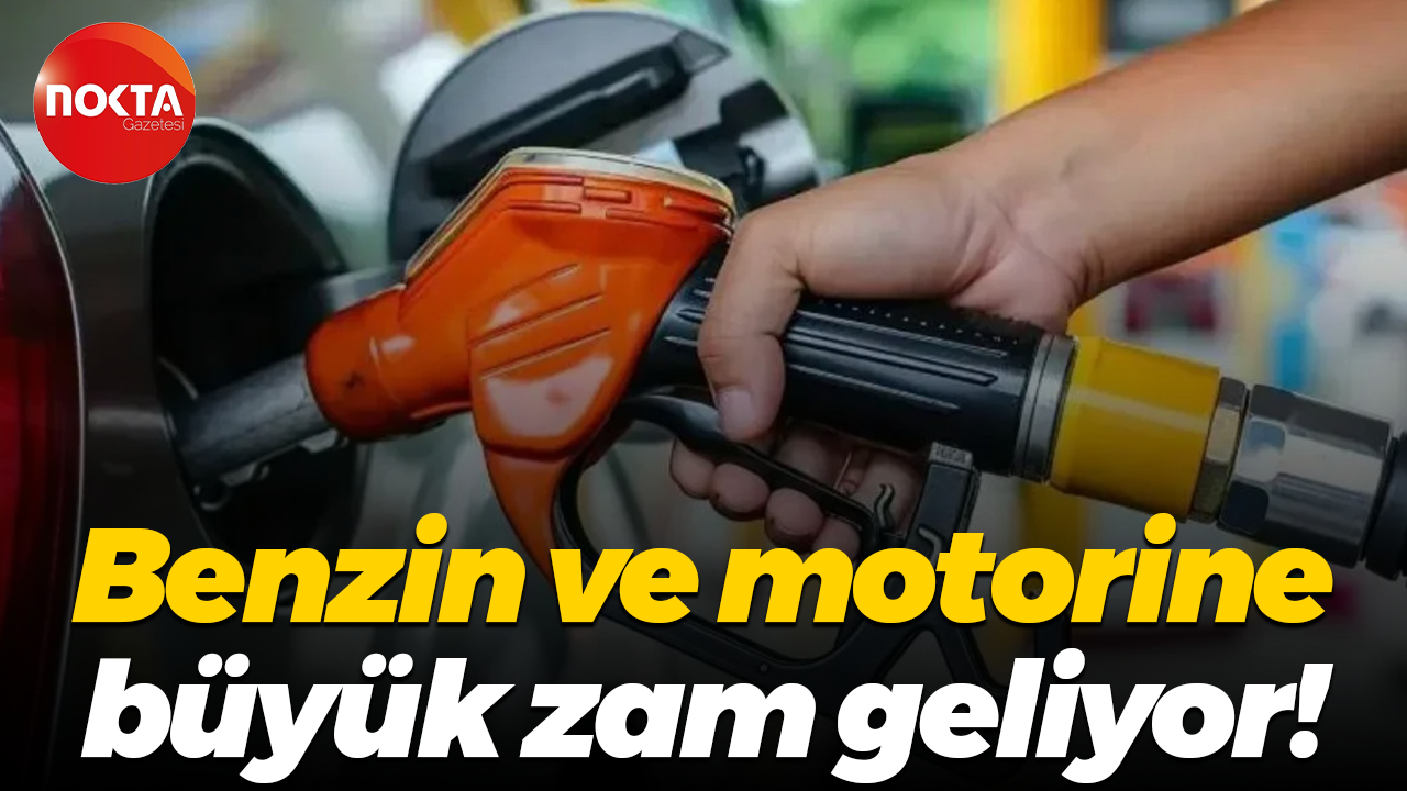 Benzin ve motorine büyük zam geliyor!