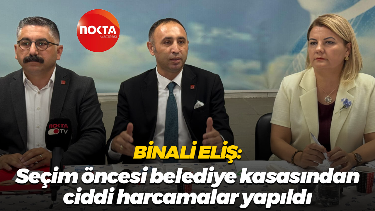 Binali Eliş: Seçim öncesi belediye kasasından ciddi harcamalar yapıldı