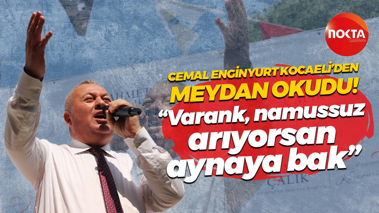 Cemal Enginyurt Kocaeli’den meydan okudu! “Varank, namussuz arıyorsan aynaya bak”