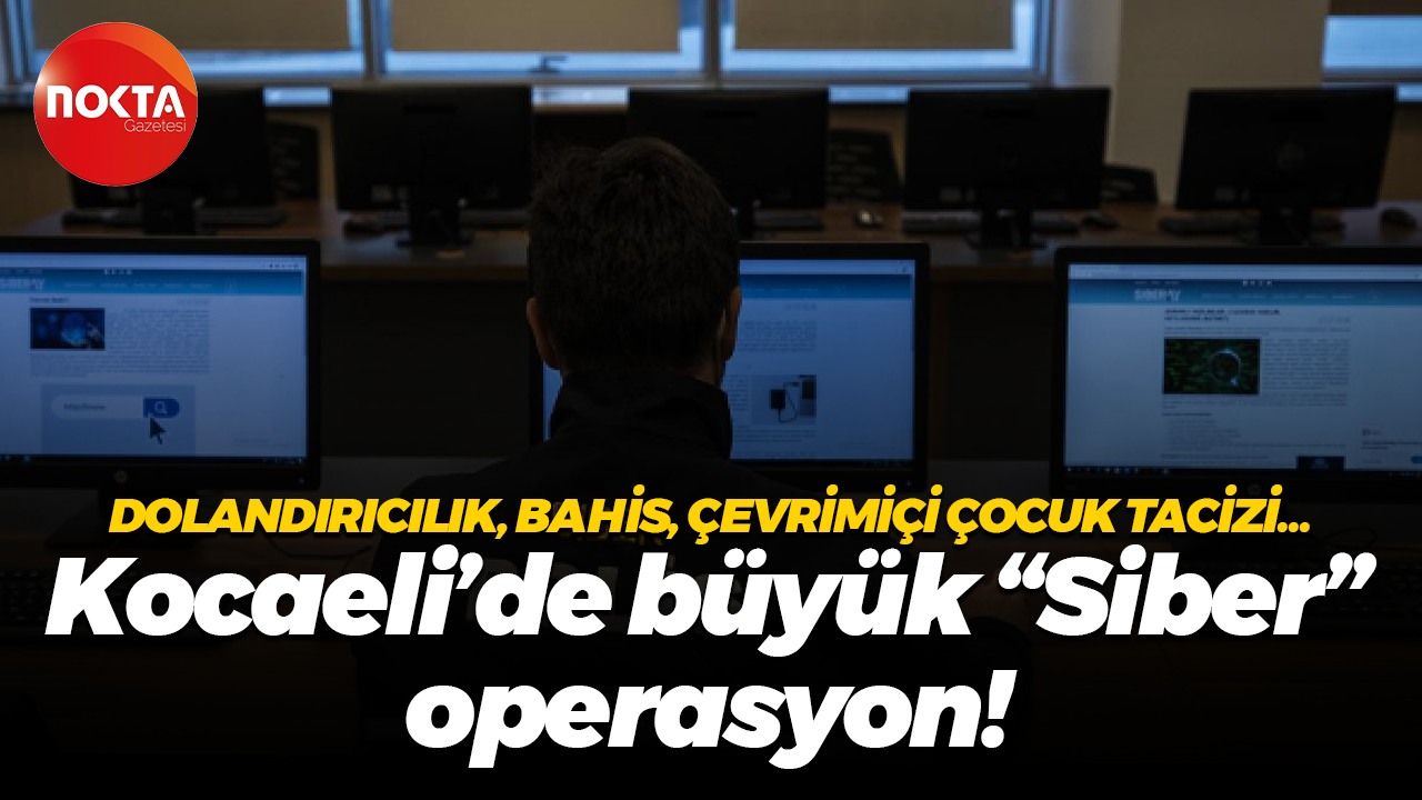 Dolandırıcılık, bahis, çevrimiçi çocuk tacizi... Kocaeli’de büyük "Siber" operasyon!