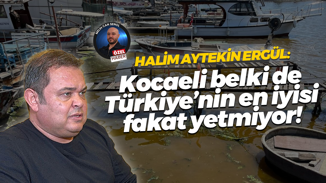Aytekin Ergül'den İzmit Körfezi açıklaması: Kocaeli belki de Türkiye’nin en iyisi fakat yetmiyor!