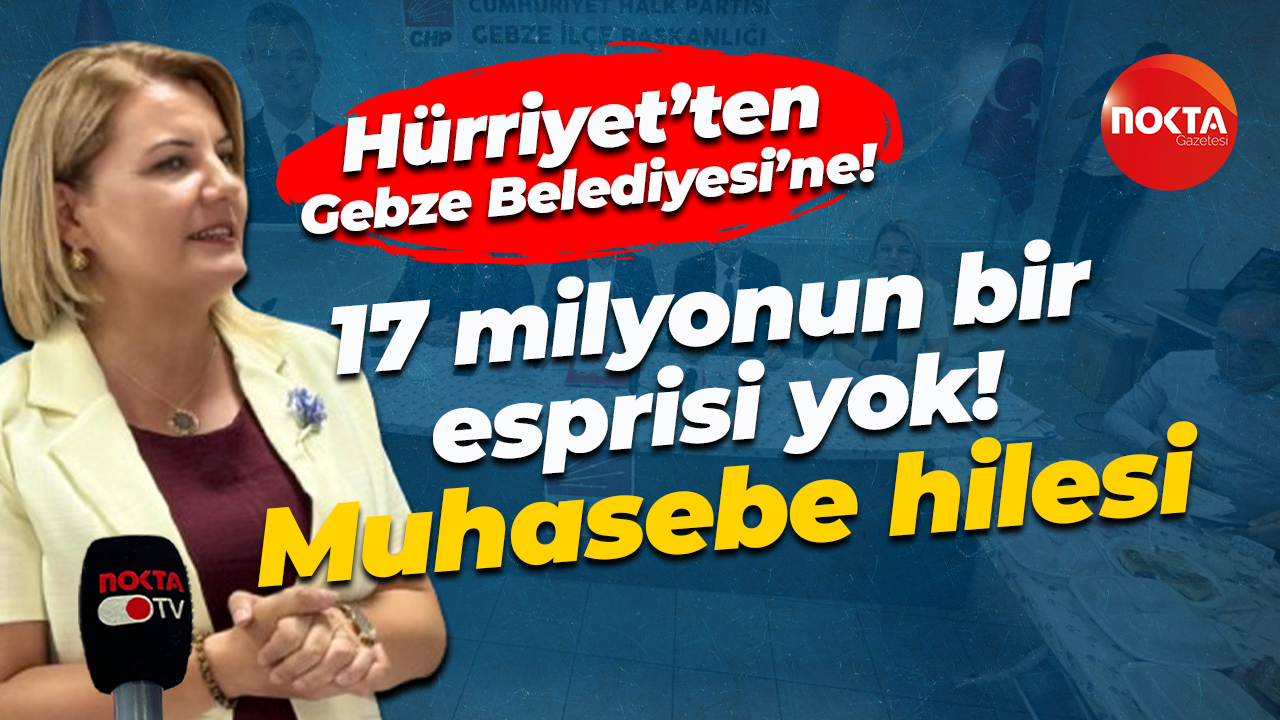 Fatma Kaplan Hürriyet’ten Gebze Belediyesi’ne! 17 milyonun bir esprisi yok! Muhasebe hilesi
