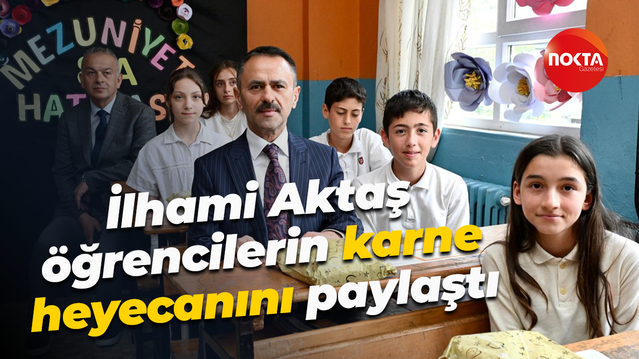 İlhami Aktaş, öğrencilerin karne heyecanını paylaştı