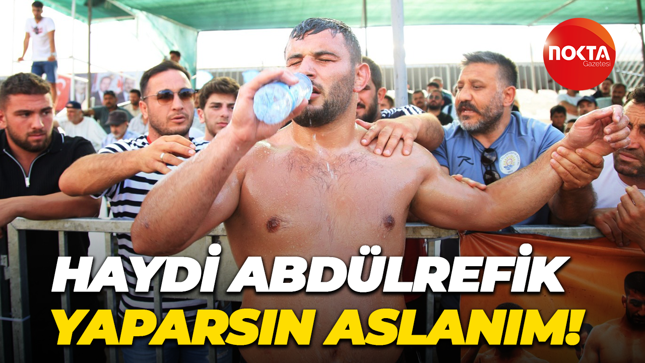 Haydi Abdülrefik, yaparsın aslanım!