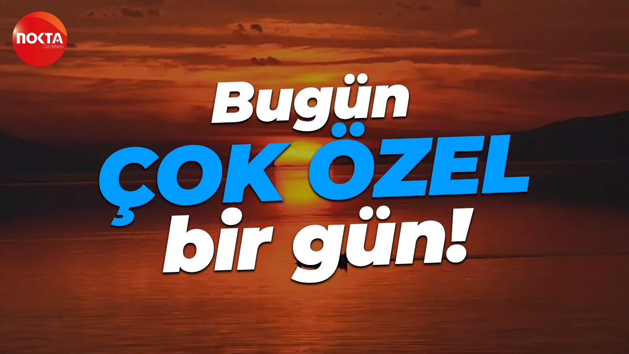 Bugün çok özel bir gün!