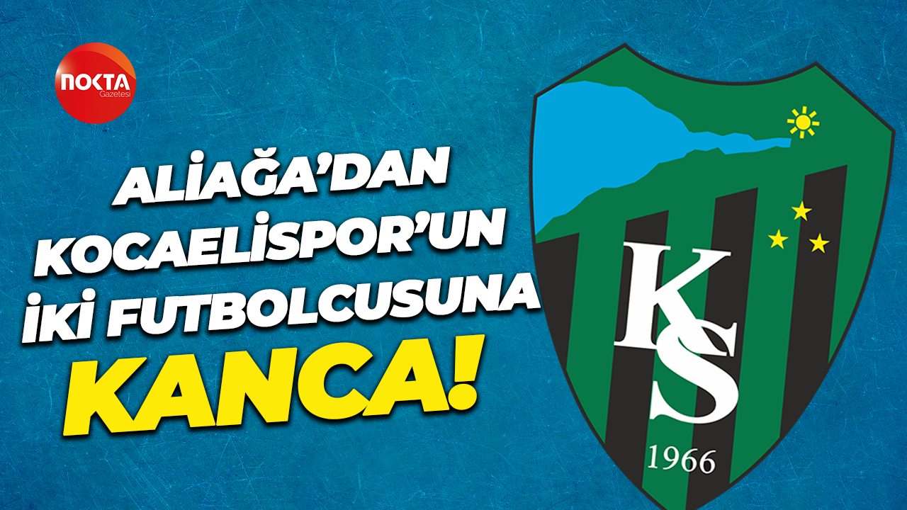 Aliağa’dan Kocaelispor’un iki futbolcusuna kanca!