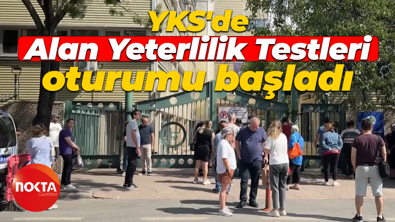 YKS'de Alan Yeterlilik Testleri oturumu başladı