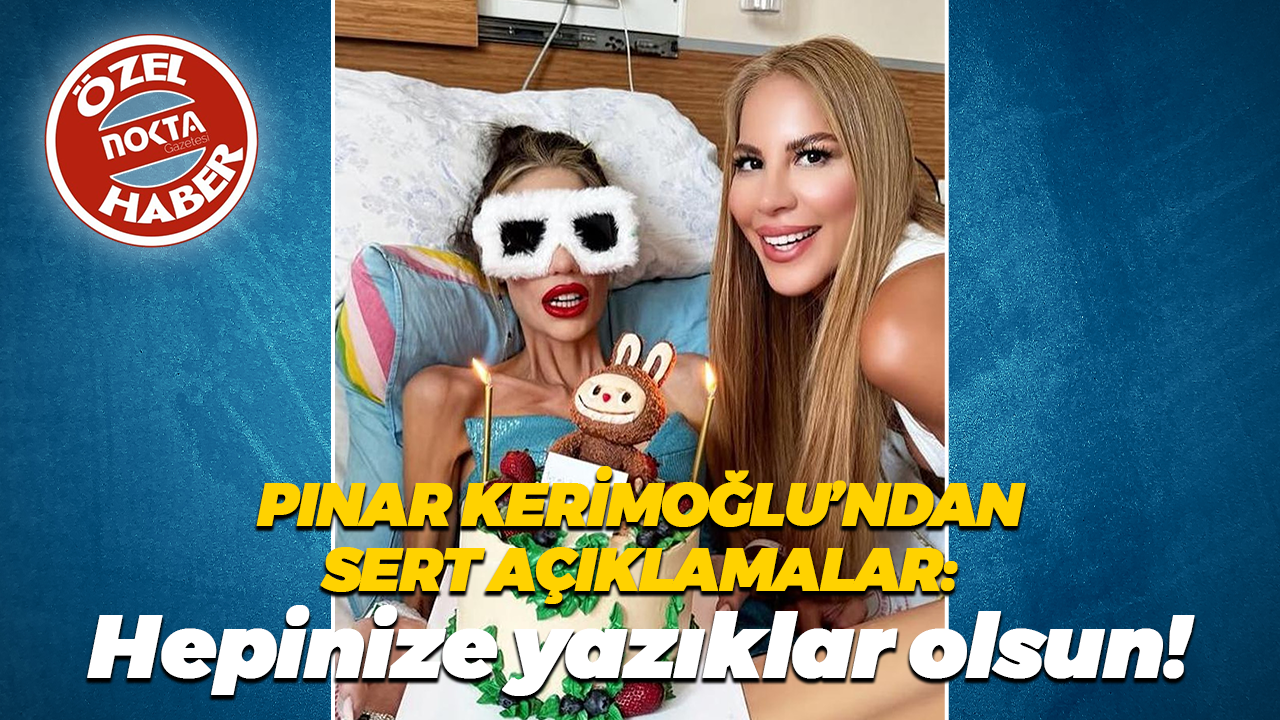 Pınar Kerimoğlu'ndan sert açıklamalar: Hepinize yazıklar olsun