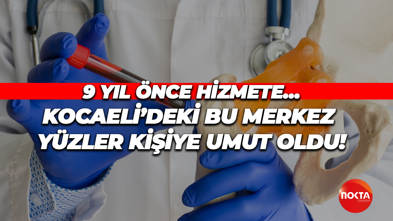 9 yıl önce hizmete… Kocaeli’deki bu merkez yüzler kişiye umut oldu!