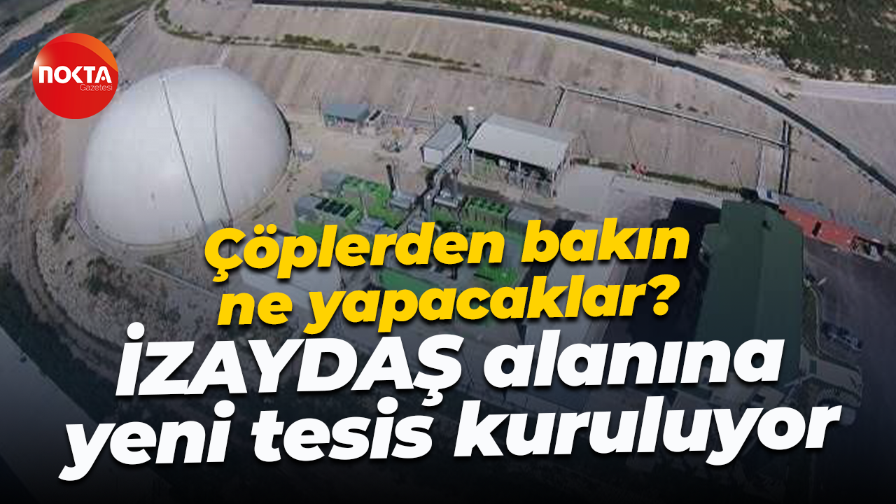 Çöplerden bakın ne yapacaklar? İZAYDAŞ alanına yeni tesis kuruluyor