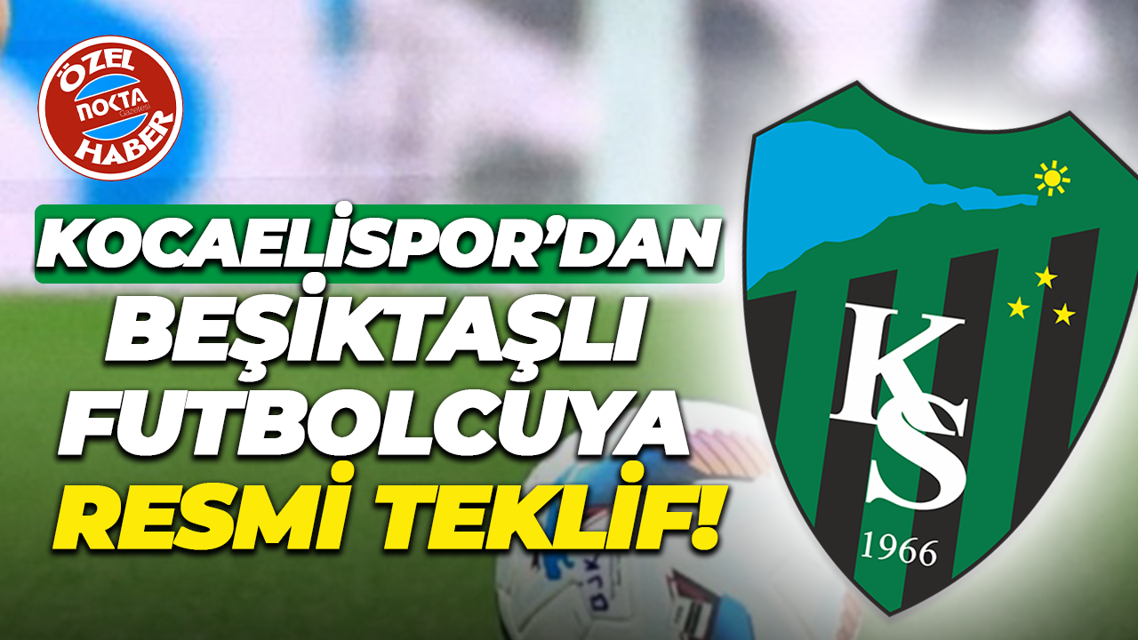 Kocaelispor’dan Beşiktaşlı futbolcuya resmi teklif!